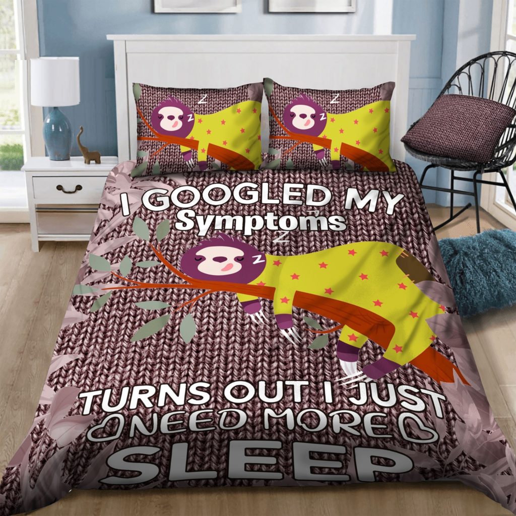 Sloth I Googled My Symptoms Turns Out I Just Need More Sleep Cotton Bed Sheets Spread Comforter Duvet Cover Bedding Sets