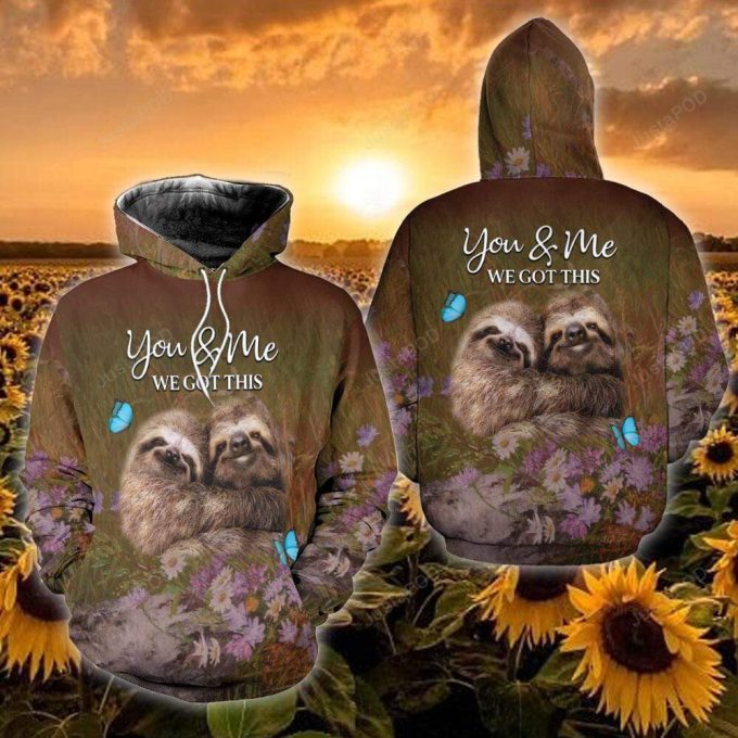 You And Me We Got This Couple Sloth 3D All Print Hoodie, Zip- Up Hoodie