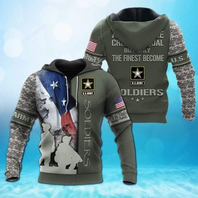 U.S Army Only The Finest Become Soldiers 3D All Print Hoodie, Zip- Up Hoodie