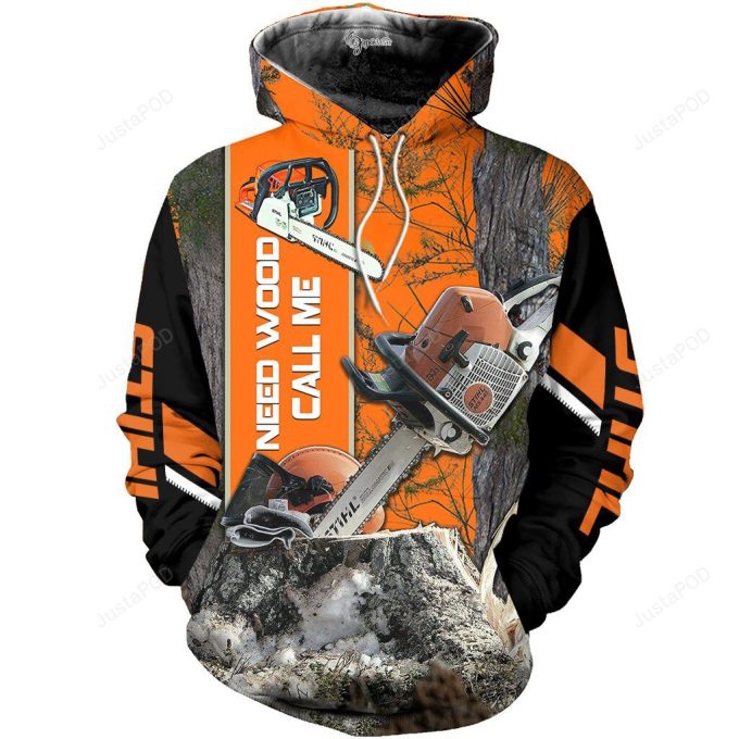 Stihl Chainsaw Need Wood Call Me 3D All Print Hoodie, Zip- Up Hoodie