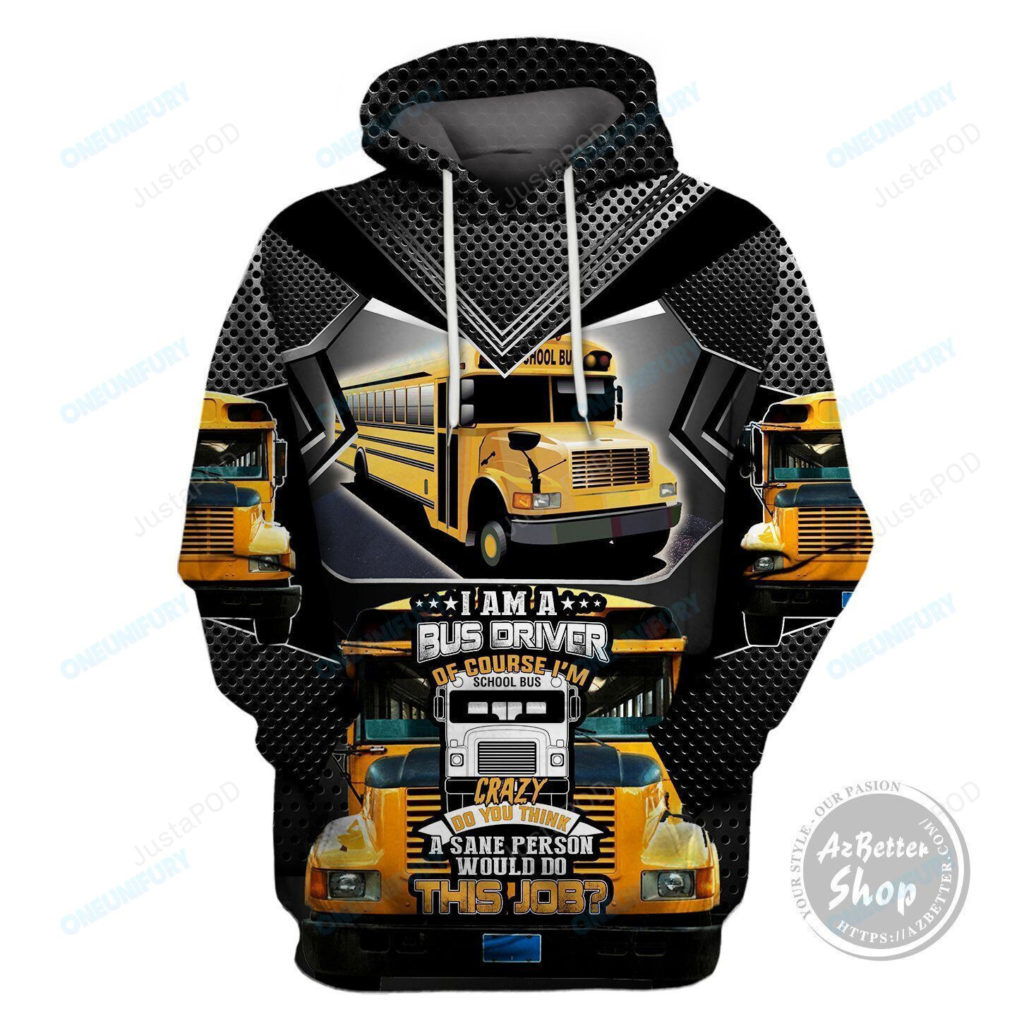 I Am A Bus Driver Of Course I’m Crazy 3D All Print Hoodie, Zip- Up Hoodie