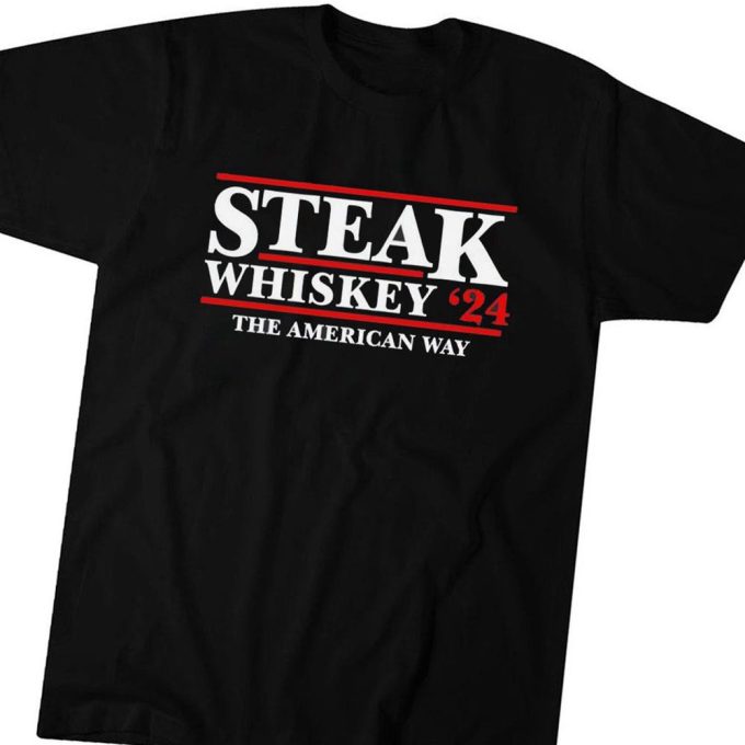 Steak Whiskey 24 The American Way T-Shirt For Men Women Gift for Men and Women