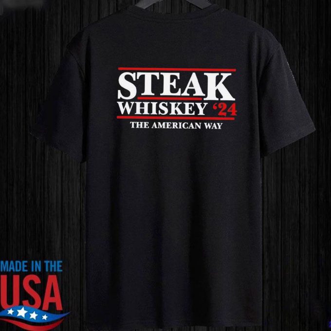Steak Whiskey 24 The American Way T-Shirt For Men Women Gift for Men and Women