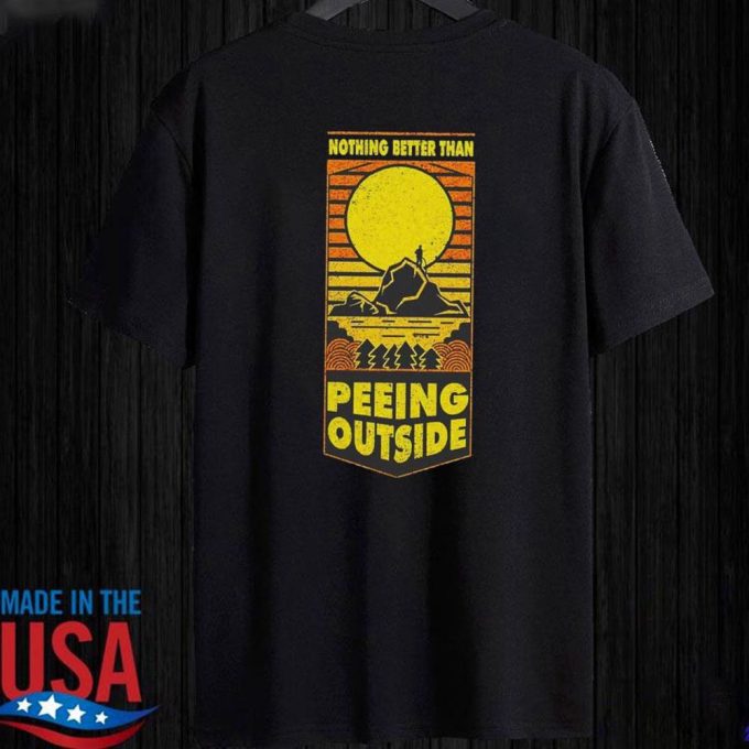 Nothing Better Than Peeing Outside T-Shirt For Men Women Gift for Men and Women