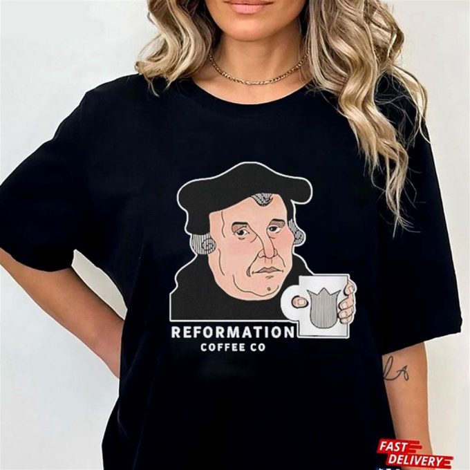 Official Martin Luther Reformation Coffee Co  T-Shirt  Ladies Tee For Men And Women Gift for Men Women