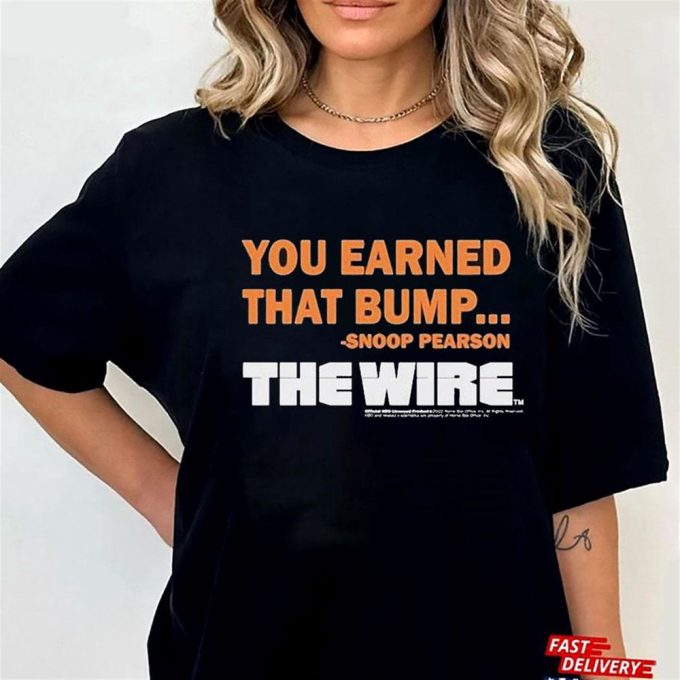 Official You Earned That Bump Snoop Pearson The Wire  T-Shirt  Ladies Tee For Men And Women Gift for Men Women