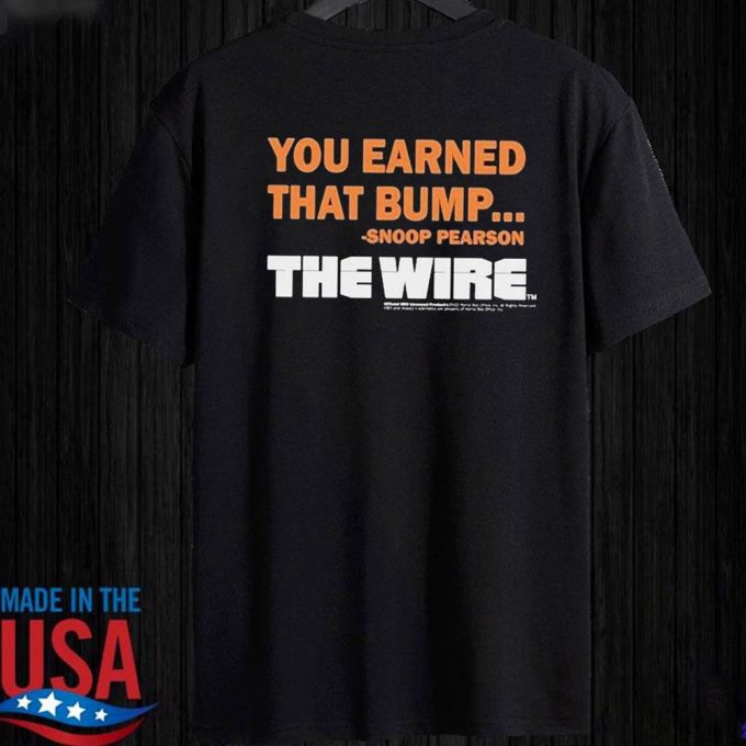 Official You Earned That Bump Snoop Pearson The Wire  T-Shirt  Ladies Tee For Men And Women Gift for Men Women