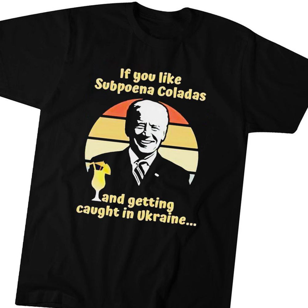 Official Biden If You Like Subpoena Coladas And Getting Caught In Ulraine Gift for Men Women Official Biden If You Like Subpoena Coladas And Getting Caught In Ulraine Gift for Men Women
