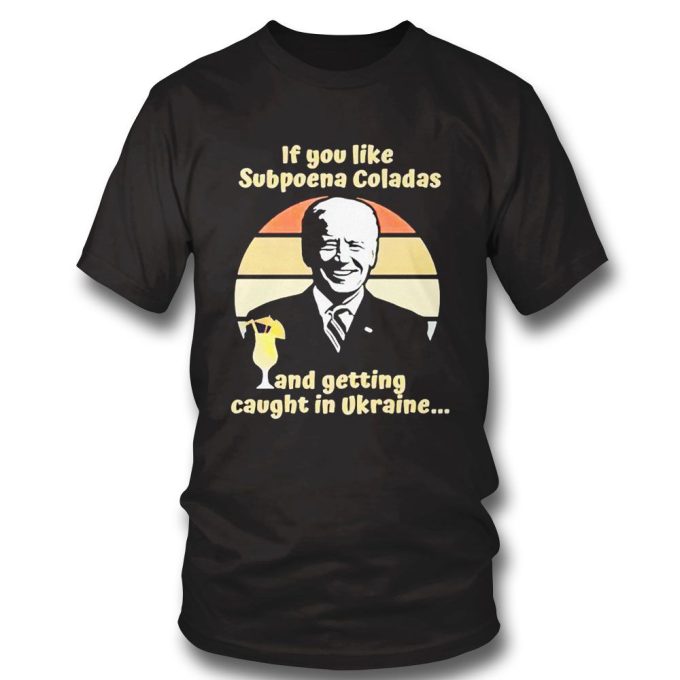 Official Biden If You Like Subpoena Coladas And Getting Caught In Ulraine Gift for Men Women