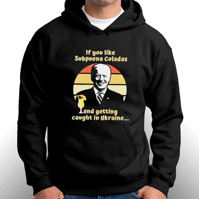Official Biden If You Like Subpoena Coladas And Getting Caught In Ulraine Gift for Men Women