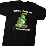 Official Gnomes No Matter How Old I Get I Will Always Smoke Weed Gift for Men Women