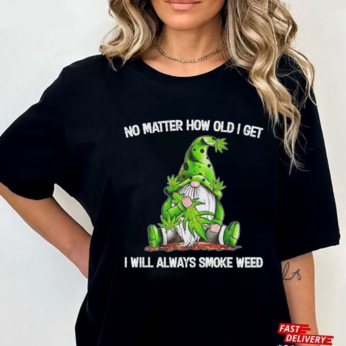 Official Gnomes No Matter How Old I Get I Will Always Smoke Weed Gift for Men Women