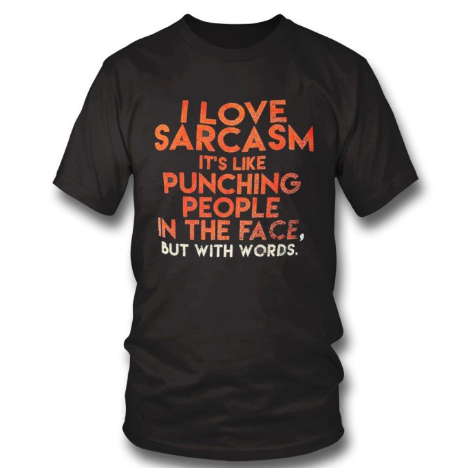 Official I Love Sarcasm Its Like Punching People In The Face But With Words Gift for Men Women