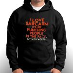 Official I Love Sarcasm Its Like Punching People In The Face But With Words Gift for Men Women