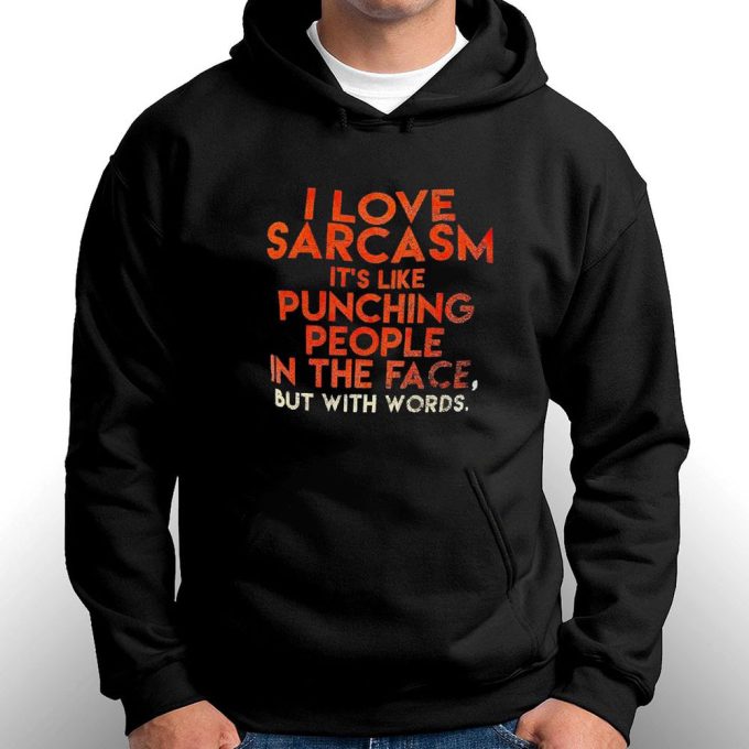 Official I Love Sarcasm Its Like Punching People In The Face But With Words Gift for Men Women