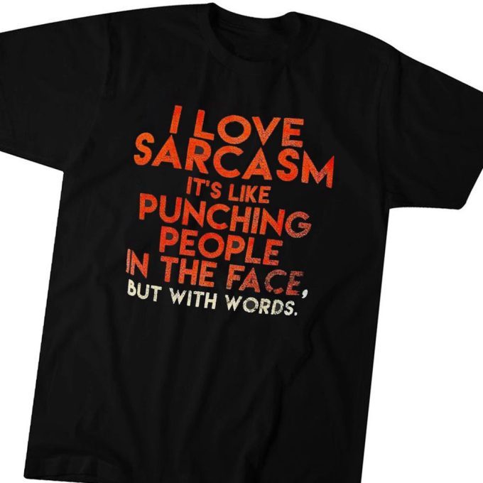 Official I Love Sarcasm Its Like Punching People In The Face But With Words Gift for Men Women