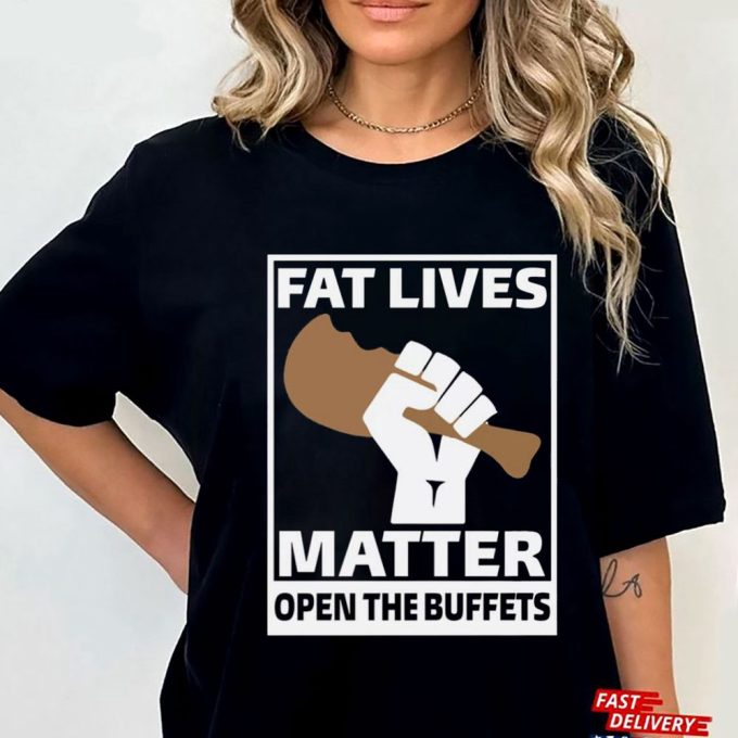Official Fat Lives Matter Open The Buffets  T-Shirt For Men And Women  Gift for Men Women