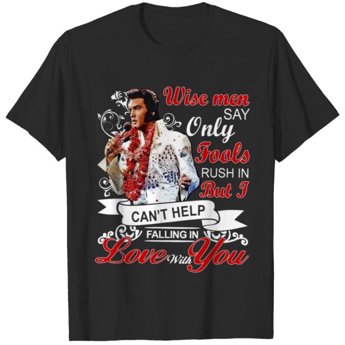 Elvis Presley Falling In Love With You  T-Shirt For Men And Women