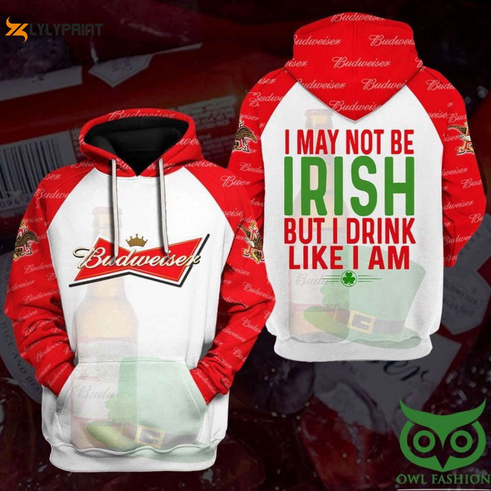 Budweiser I May Not Be Irish But I Drink Like I Am 3D All Over Print Hoodie, Zip Hoodie Budweiser I May Not Be Irish But I Drink Like I Am 3D All Over Print Hoodie, Zip Hoodie