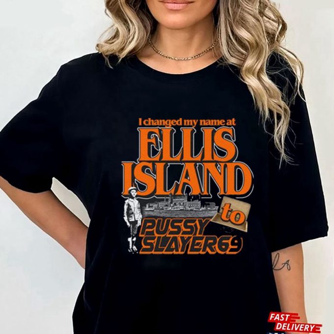 I Changed My Name At Ellis Island To Pussyslayer69