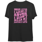 Roughly Loving Life T-Shirt: Unique and Edgy Design for a Bold Statement