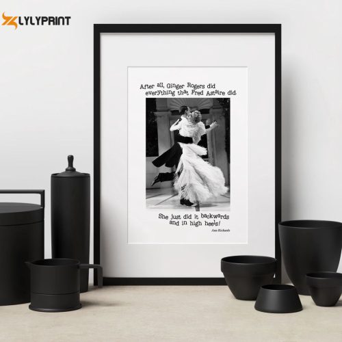 After all Ginger Rogers could do everything Fred Astaire could only backwards and in high heels Poster