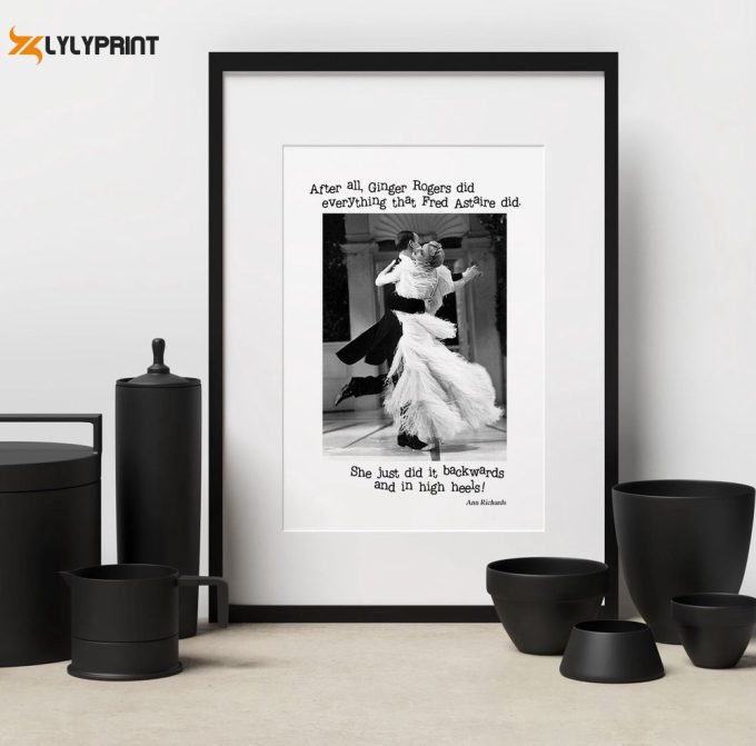 After all Ginger Rogers could do everything Fred Astaire could only backwards and in high heels Poster