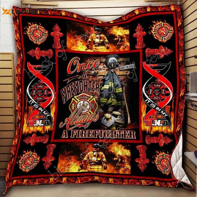 Once A Firefighter Always A Firefighter 3D Customized Quilt