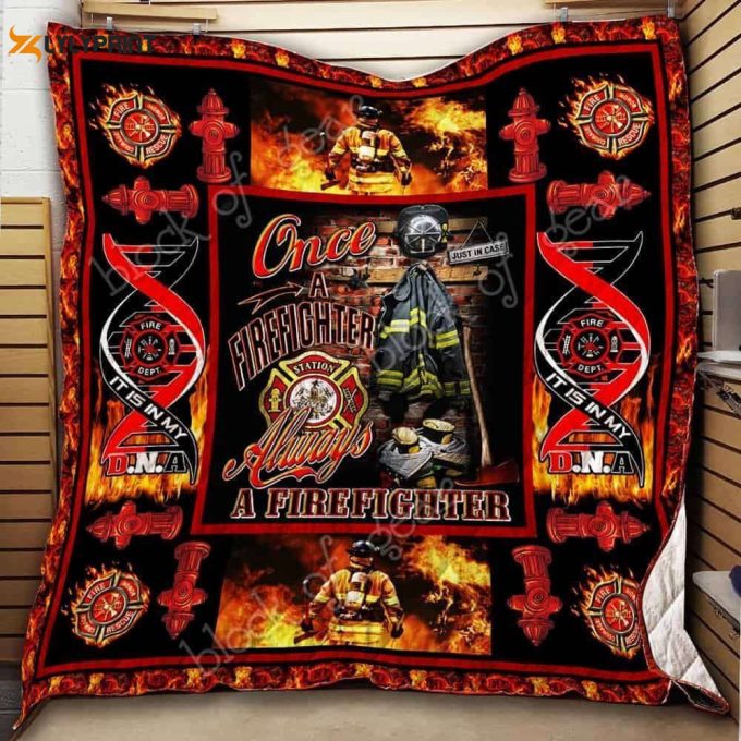 Once A Firefighter Always A Firefighter 3D Customized Quilt