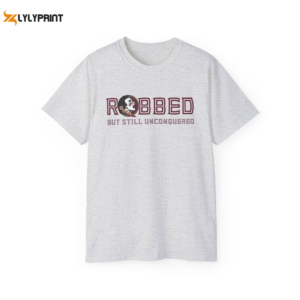 FSU ROBBED but still UNCONQUERED T-shirt FSU ROBBED but still UNCONQUERED T-shirt